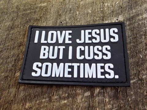 I Love Jesus But I Cuss Sometimes PVC Patch